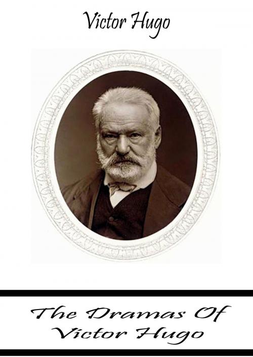 Cover of the book The Dramas Of Victor Hugo by Victor Hugo, Zhingoora Books