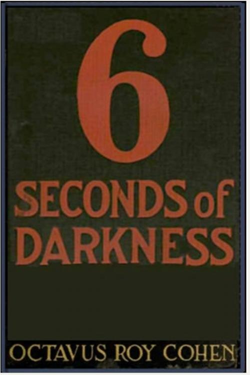 Cover of the book 6 Seconds of Darkness by Octavus Roy Cohen, Classic Detective Tales
