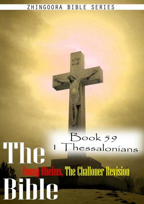 Cover of the book The Bible Douay-Rheims, the Challoner Revision, Book 59 1 Thessalonians by Zhingoora Bible Series, Zhingoora Books