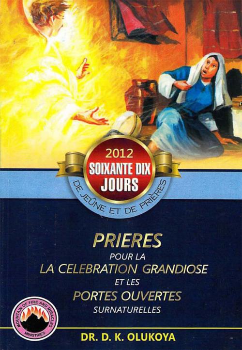 Cover of the book 70 Jours Programme De Soixante-Dix Jours De Jeune Et De Prieres 2012 by Dr. D. K. Olukoya, mfm