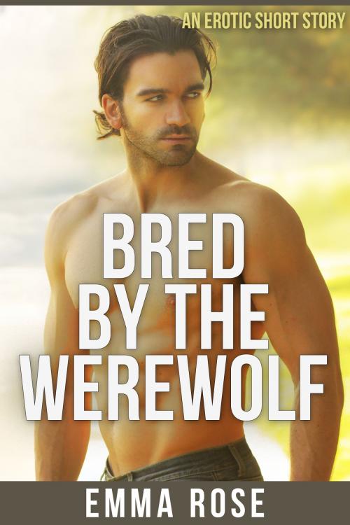 Cover of the book Bred by the Werewolf [M/f] by Emma Rose, Emma Rose