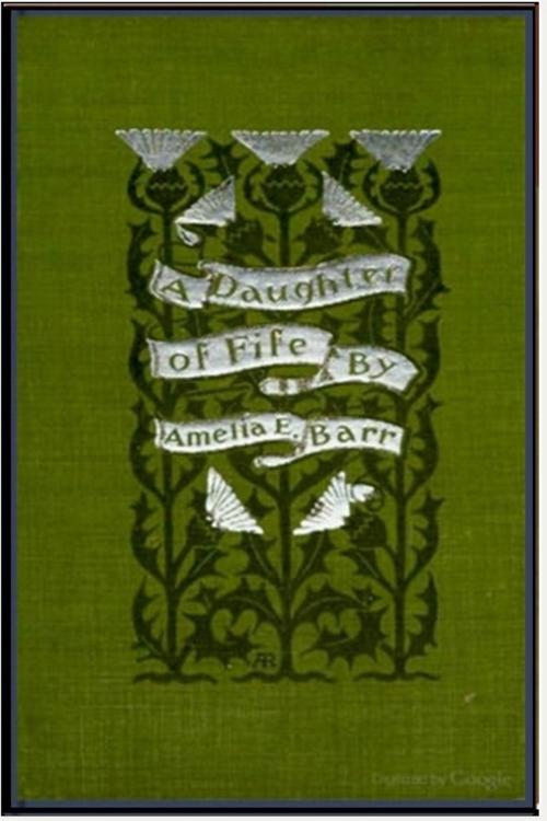 Cover of the book A Daughter of Fife by Amelia Edith Barr, Classic Romances