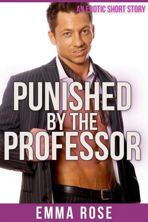 Cover of the book Punished by the Professor by Emma Rose, Emma Rose