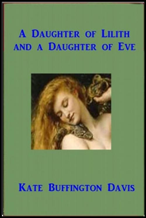 Cover of the book A Daughter of Lilith and A Daughter of Eve by Kate Buffington Davis, Classic Fiction