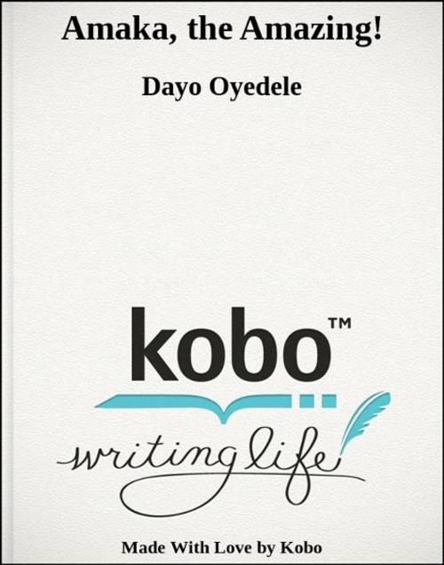 Cover of the book Amaka, the Amazing! by Dayo Oyedele, Kobo
