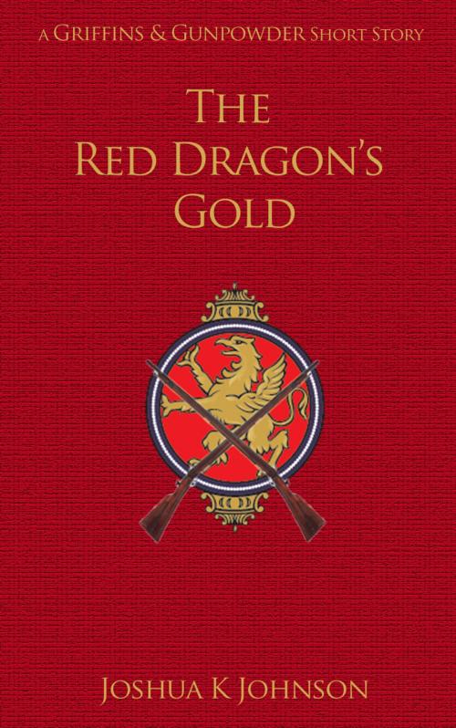 Cover of the book The Red Dragon's Gold by Joshua Johnson, Gunpowder Fantasy Books