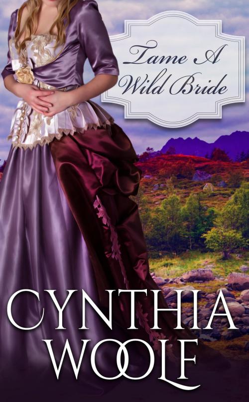 Cover of the book Tame A Wild Bride by Cynthia Woolf, Cynthia Woolf