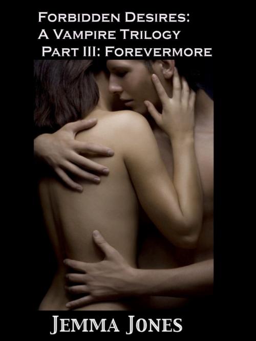 Cover of the book Forbidden Desires, A Vampire Trilogy, Part 3: Forevermore by Jemma Jones, Jemma Jones