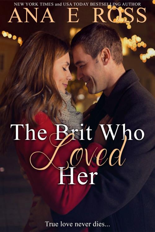 Cover of the book The Brit Who Loved Her by Ana E Ross, Ana E Ross