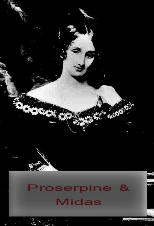 Cover of the book Proserpine & Midas by Mary Shelley, Zhingoora Books