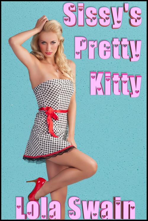 Cover of the book Sissy's Pretty Kitty by Lola Swain, Pulp Friction Publishing, Inc.