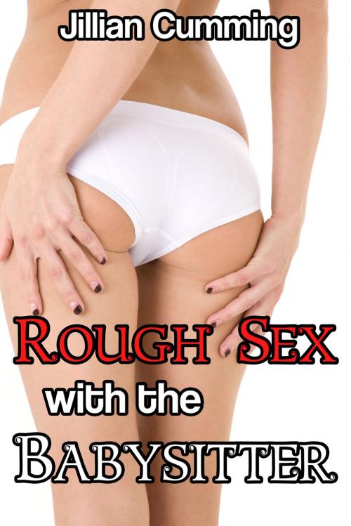 Cover of the book Rough Sex with the Babysitter by Jillian Cumming, Jillian Cumming