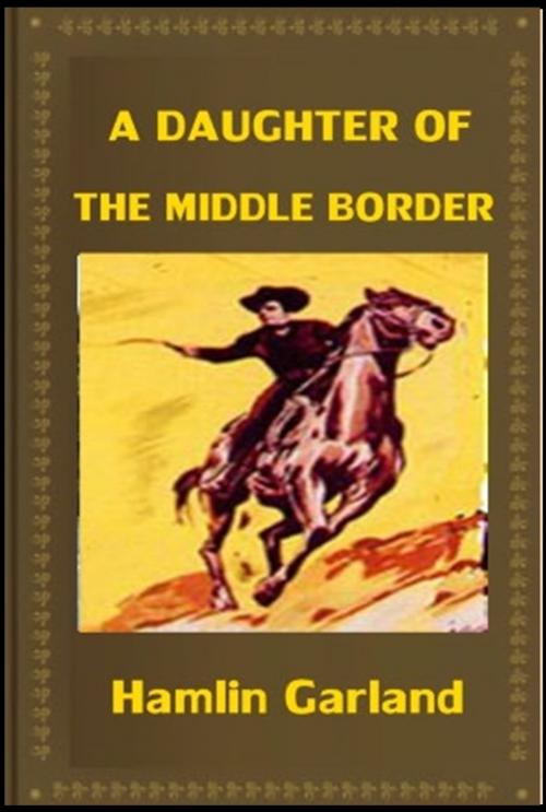 Cover of the book A Daughter of the Middle Border by Hamlin Garland, Classic Westerns