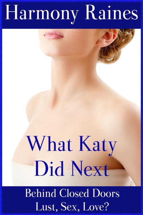 Cover of the book What Katy Did Next by Harmony Raines, Silver Moon Erotica