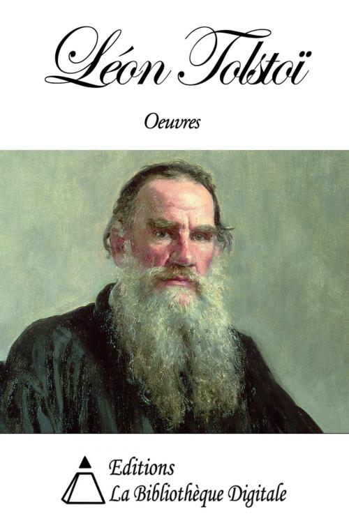 Cover of the book Oeuvres de Léon Tolstoï by Léon Tolstoï, Editions la Bibliothèque Digitale