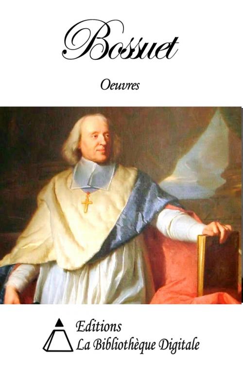 Cover of the book Oeuvres de Bossuet by Jacques-Bénigne Bossuet, Editions la Bibliothèque Digitale