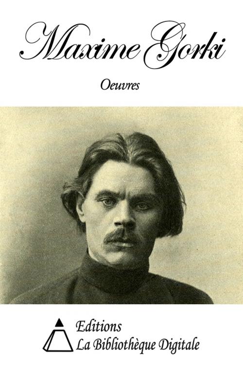 Cover of the book Oeuvres de Maxime Gorki by Maxime Gorki, Editions la Bibliothèque Digitale