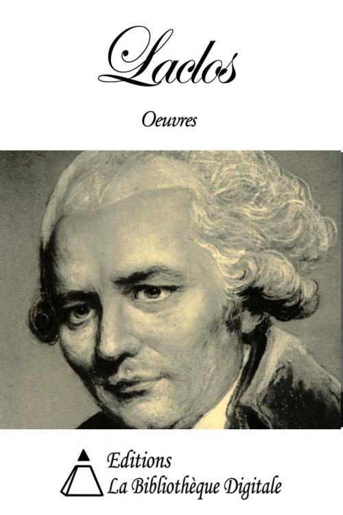 Cover of the book Oeuvres de Laclos by Pierre Choderlos de Laclos, Editions la Bibliothèque Digitale