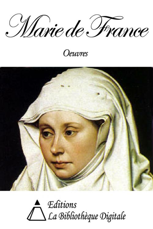 Cover of the book Oeuvres de Marie de France by Marie de France, Editions la Bibliothèque Digitale