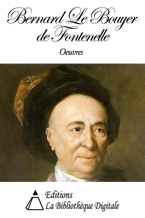 Cover of the book Oeuvres de Bernard Le Bouyer de Fontenelle by Bernard Le Bouyer de Fontenelle, Editions la Bibliothèque Digitale