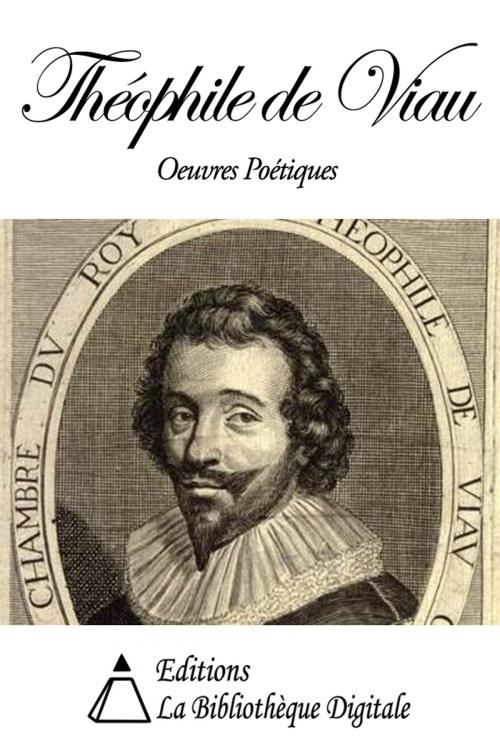 Cover of the book Oeuvres Poétiques de Théophile de Viau by Théophile de Viau, Editions la Bibliothèque Digitale