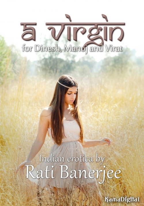 Cover of the book A Virgin for Dinesh, Manoj and Virat by Rati Banerjee, KamaDigital