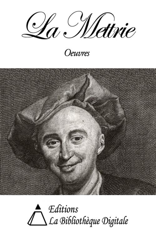 Cover of the book Oeuvres de La Mettrie by Julien Offray de La Mettrie, Editions la Bibliothèque Digitale