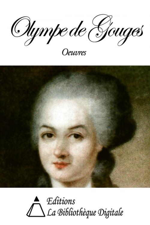 Cover of the book Oeuvres de Olympe de Gouges by Olympe de Gouges, Editions la Bibliothèque Digitale