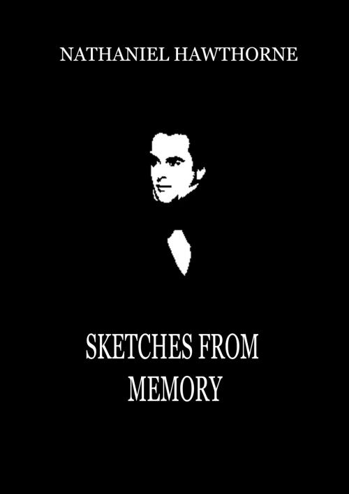 Cover of the book Sketches from Memory by Nathaniel Hawthorne, Zhingoora Books