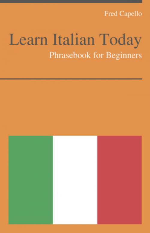 Cover of the book Learn Italian Today - Phrasebook For Beginners by Fred Capello, KWL