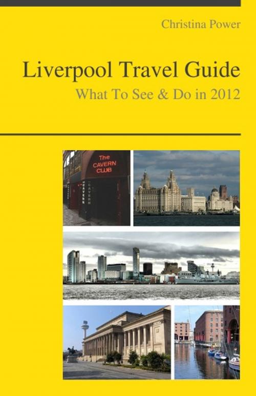 Cover of the book Liverpool (UK) Travel Guide - What To See & Do by Christina Power, KWL