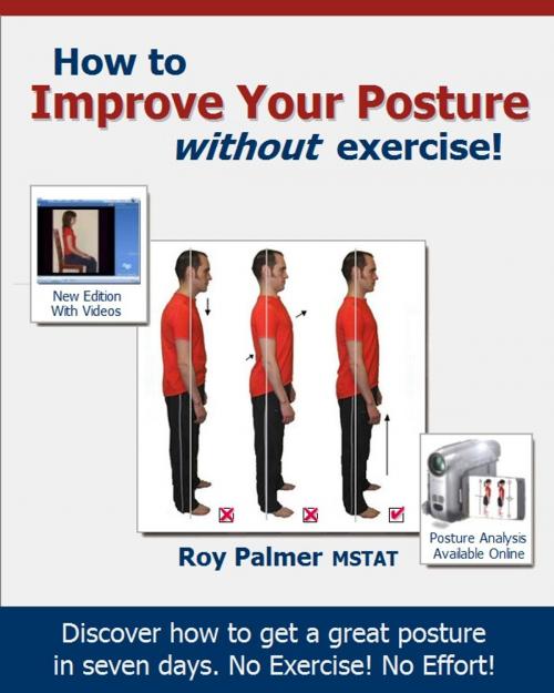 Cover of the book How to Improve Your Posture without Exercise In Seven Days by Roy Palmer MSTAT, FrontRunner Publications