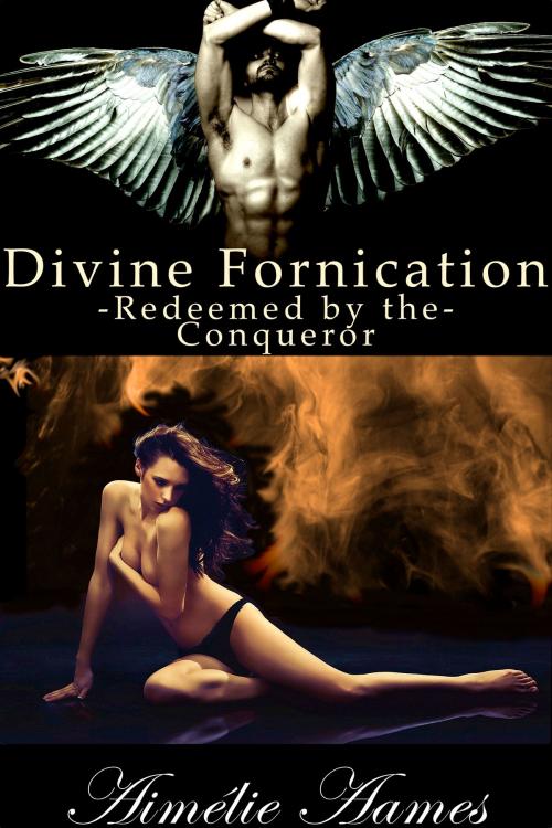 Cover of the book Redeemed by the Conqueror (Divine Fornication IV-An Erotic Story of Angels, Vampires and Werewolves) by Aimelie Aames, Aimelie Aames