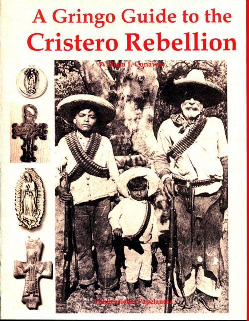 Cover of the book A Gringo Guide to the Cristero Rebellion by William J. Conaway, Publicaciones Papelandia