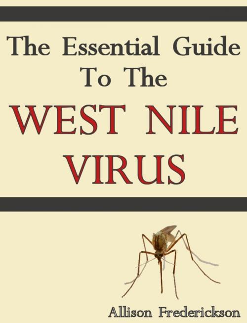 Cover of the book The Essential Guide To The West Nile Virus by Allison Frederickson, Ellipsis Books