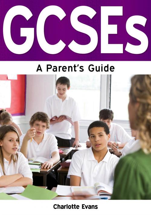 Cover of the book GCSEs: A Parent's Guide by Charlotte Evans, Need2Know Books
