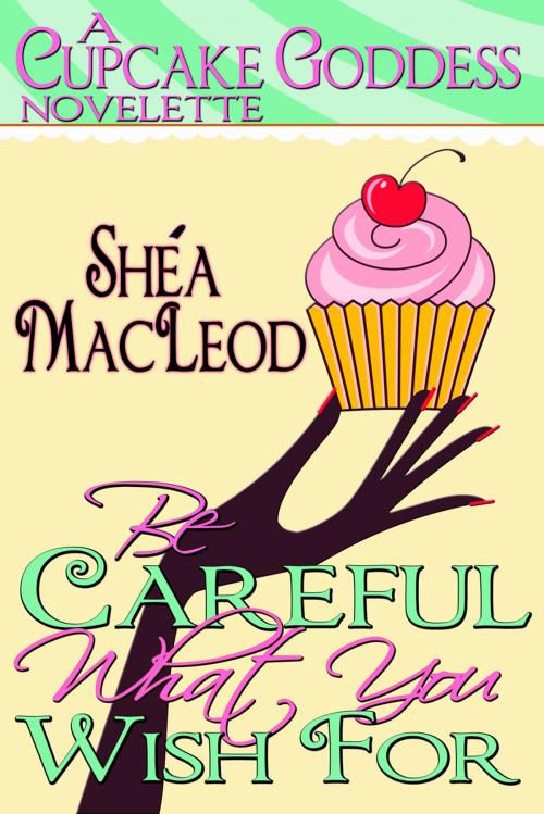 Cover of the book Be Careful What You Wish For by Shéa MacLeod, Sunwalker Press
