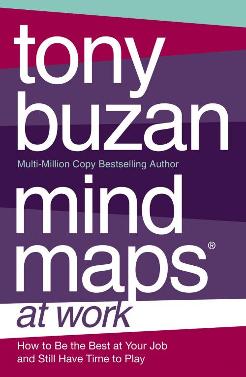 Cover of the book Mind Maps at Work: How to be the best at work and still have time to play by Tony Buzan, HarperCollins Publishers