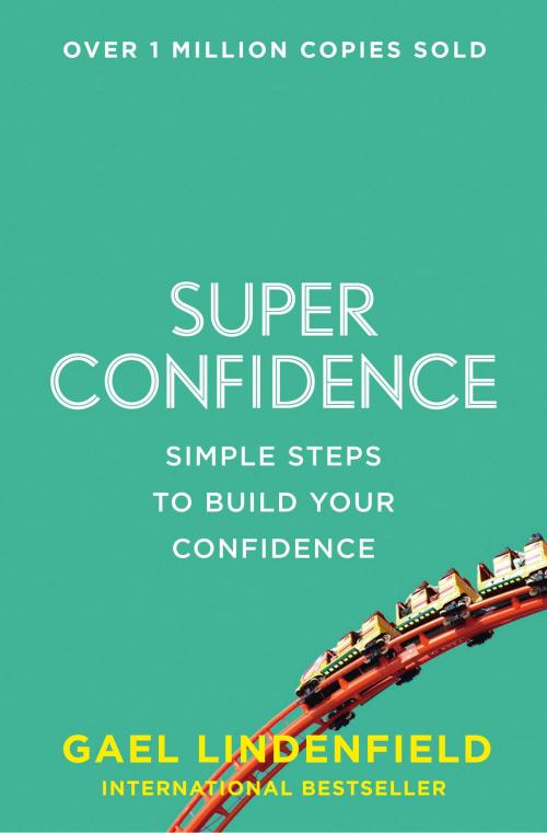 Cover of the book Super Confidence: Simple Steps to Build Your Confidence by Gael Lindenfield, HarperCollins Publishers