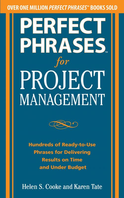 Cover of the book Perfect Phrases for Project Management: Hundreds of Ready-to-Use Phrases for Delivering Results on Time and Under Budget by Helen S. Cooke, Karen Tate, McGraw-Hill Education