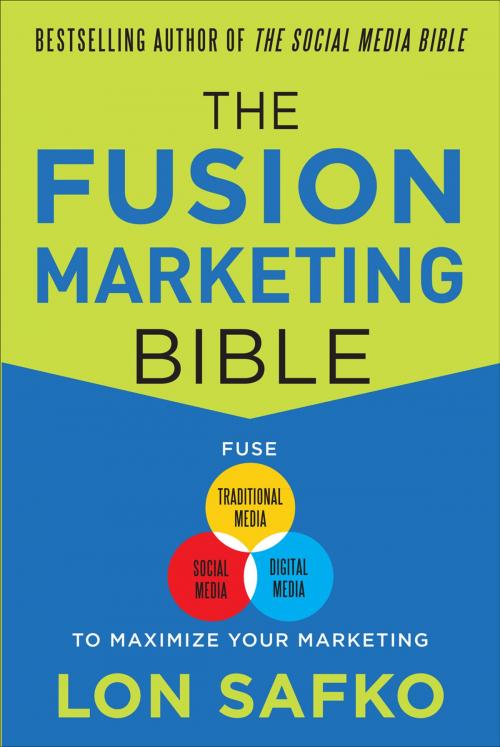Cover of the book The Fusion Marketing Bible: Fuse Traditional Media, Social Media, & Digital Media to Maximize Marketing by Lon Safko, Mcgraw-hill