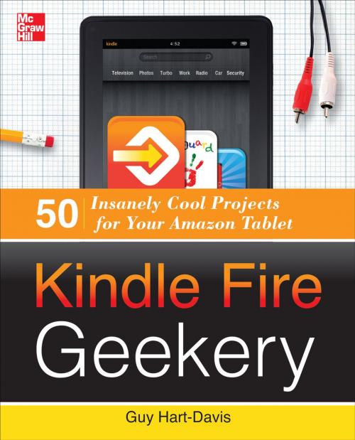 Cover of the book Kindle Fire Geekery: 50 Insanely Cool Projects for Your Amazon Tablet by Guy Hart-Davis, McGraw-Hill Education