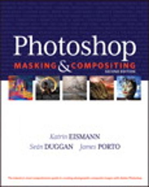 Cover of the book Photoshop Masking & Compositing by Katrin Eismann, Sean Duggan, James Porto, Pearson Education