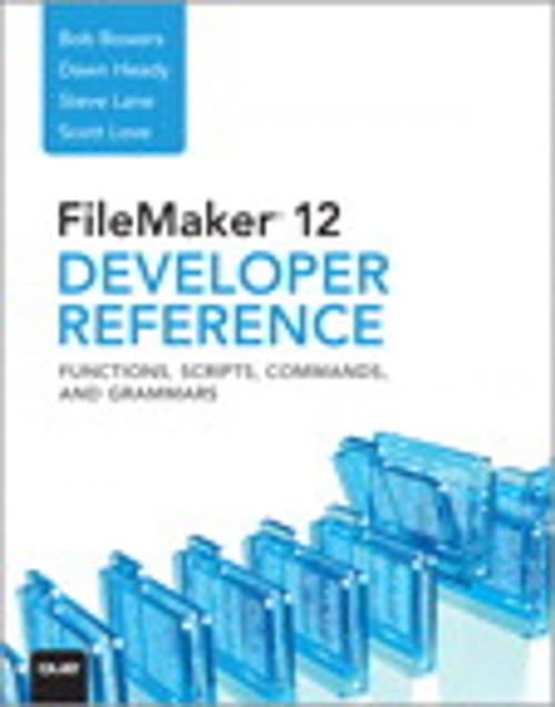 Cover of the book FileMaker 12 Developers Reference: Functions, Scripts, Commands, and Grammars by Bob Bowers, Steve Lane, Scott Love, Dawn Heady, Pearson Education