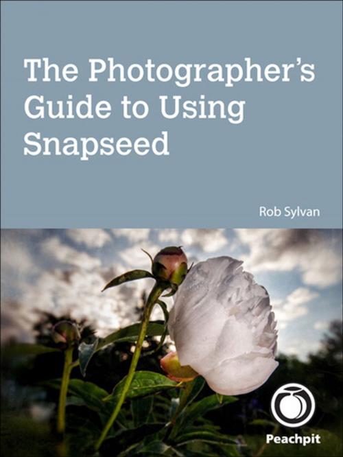 Cover of the book The Photographer's Guide to Using Snapseed by Rob Sylvan, Pearson Education