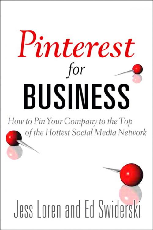 Cover of the book Pinterest for Business: How to Pin Your Company to the Top of the Hottest Social Media Network by Jess Loren, Edward Swiderski, Pearson Education
