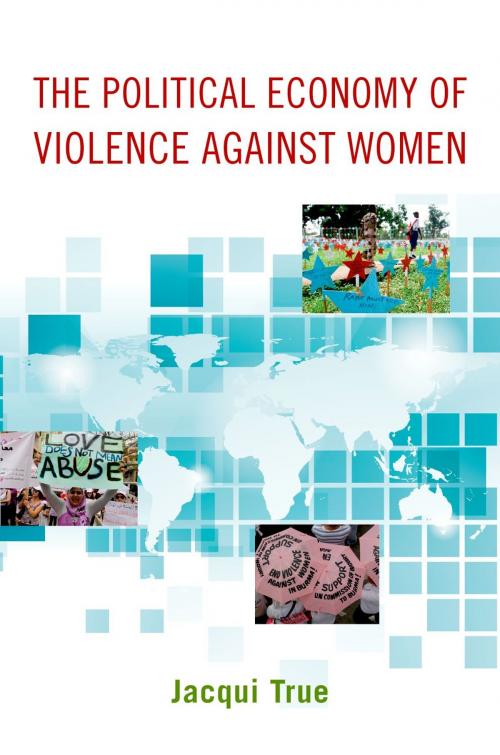 Cover of the book The Political Economy of Violence against Women by Jacqui True, Oxford University Press