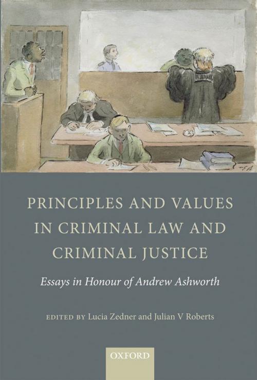 Cover of the book Principles and Values in Criminal Law and Criminal Justice: Essays in Honour of Andrew Ashworth by , OUP Oxford