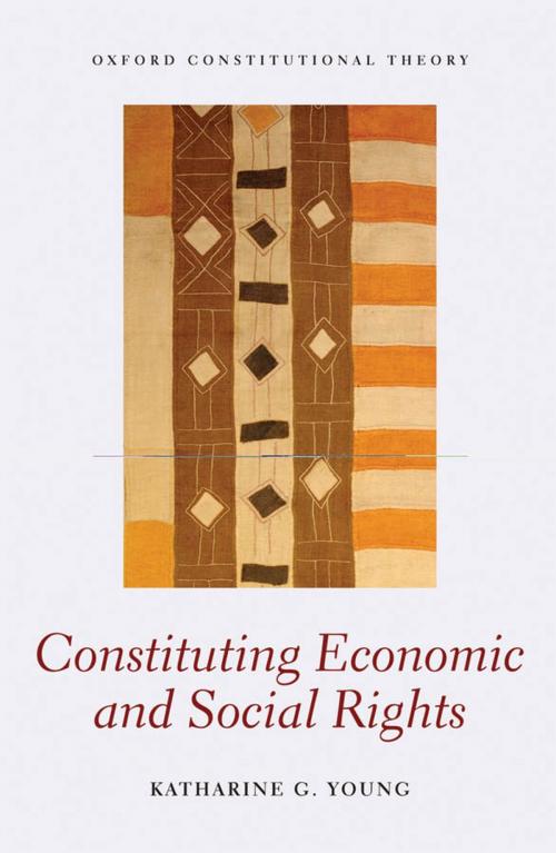 Cover of the book Constituting Economic and Social Rights by Katharine G. Young, OUP Oxford