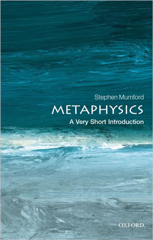 Cover of the book Metaphysics: A Very Short Introduction by Stephen Mumford, OUP Oxford